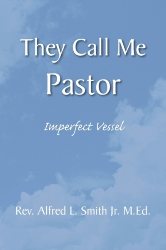 They Call Me Pastor av Alfred L Jr Smith, REV Alfred L Smith Jr M Ed (Paperback)