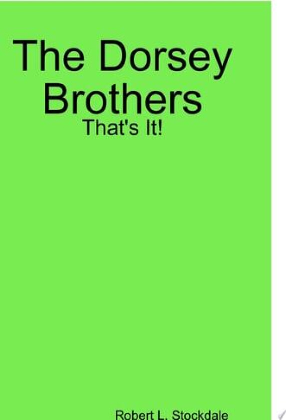 The Dorsey Brothers: That's It! av Robert Stockdale (Hardcover)