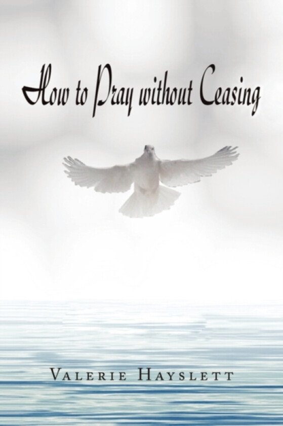 How to Pray Without Ceasing av Valerie Hayslett (Paperback)