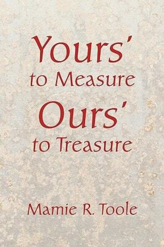 Your's to Measure Our's to Treasure av Mamie R Toole (Paperback)