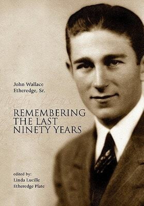 Remembering the Last Ninety Years av John Wallace Sr Etheredge (Hardcover)