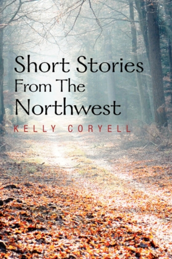 Short Stories from the Northwest av Kelly Coryell (Paperback)