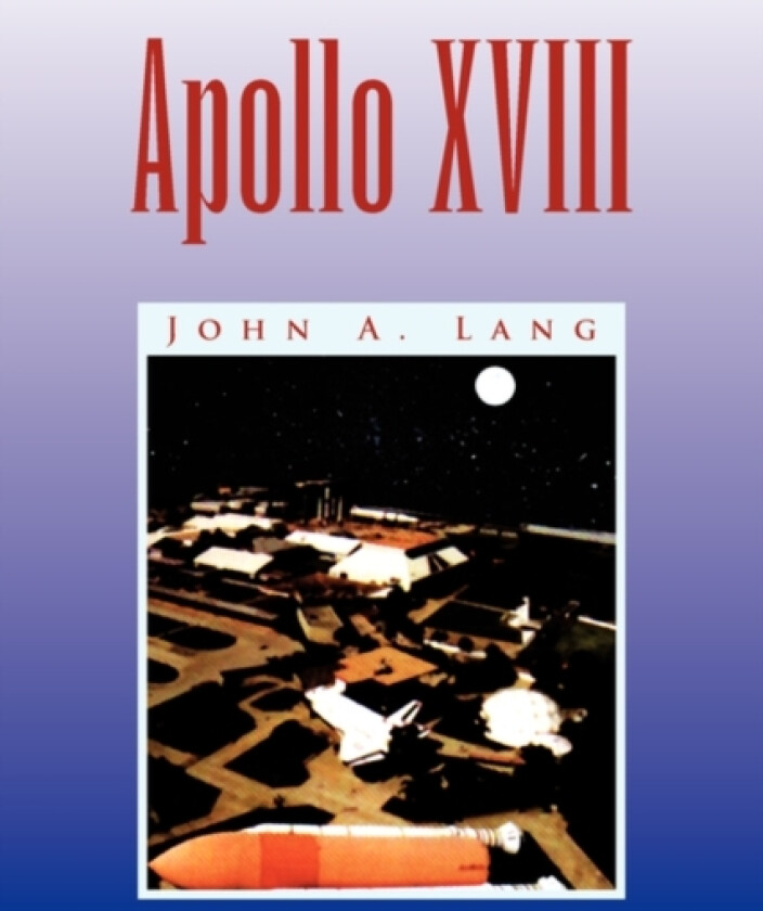 Apollo XVIII av John A Lang (Paperback)