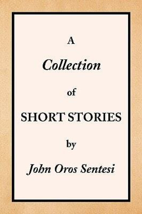 A Collection of Short Stories av John Oros Sentesi (Paperback)