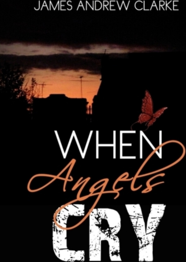 When Angels Cry av James Andrew Clarke (Hardcover)