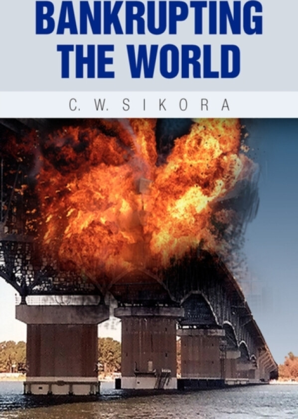 Bankrupting the World av C W Sikora (Paperback)