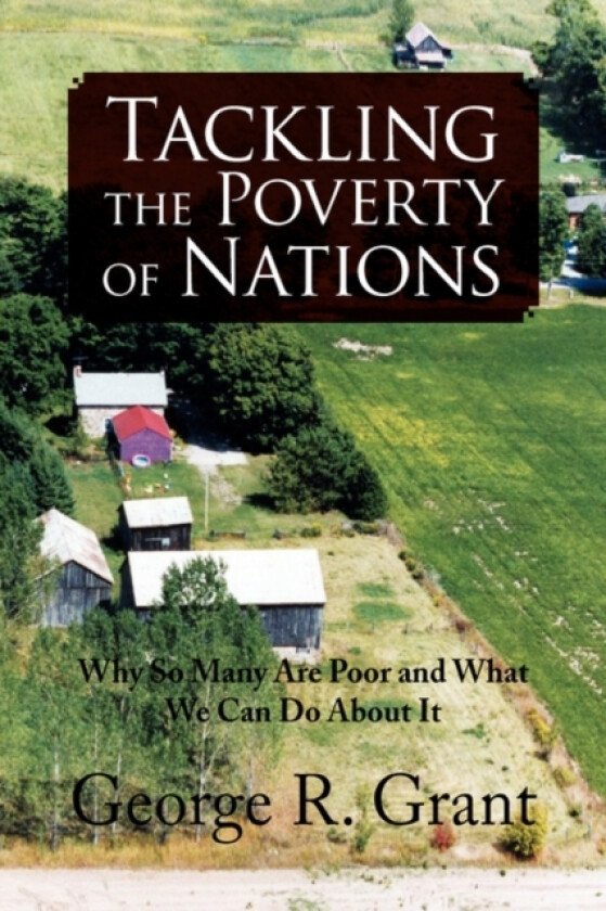 Tackling the Poverty of Nations av George R Grant (Paperback)