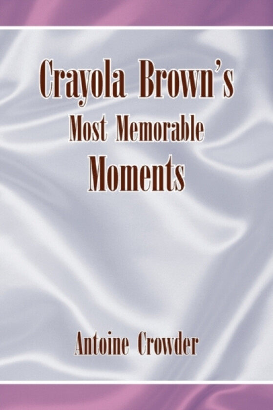Crayola Brown's Most Memorable Moments av Antoine Crowder (Hardcover)