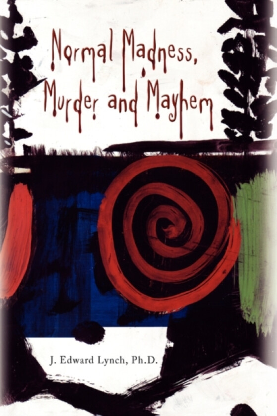Normal Madness, Murder and Mayhem av J Edward Ph D Lynch (Hardcover)