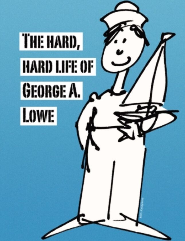 The Hard, Hard Life of George A. Lowe av George Lowe (Paperback)