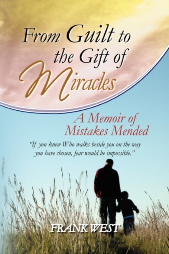 From Guilt to the Gift of Miracles av Frank West (Hardcover)
