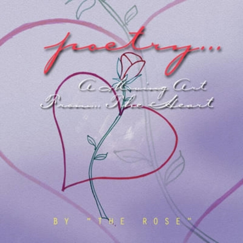 Poetry... A Moving Art From... The Heart av The Rose (Paperback)