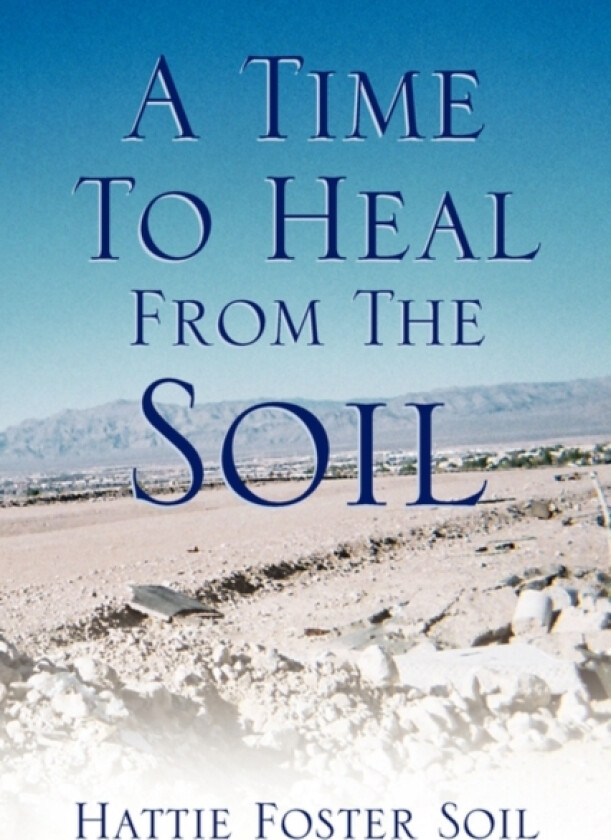 A Time to Heal from the Soil av Hattie Foster Soil (Hardcover)