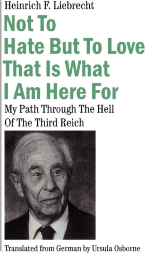Not to Hate But to Love That Is What I Am Here for av Heinrich F Liebrecht (Paperback)