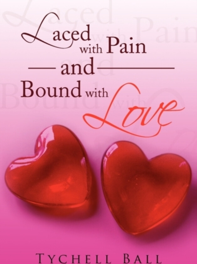 Laced with Pain and Bound with Love av Tychell Ball (Paperback)