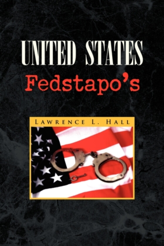 United States Fedstapo's av Lawrence L Hall (Hardcover)
