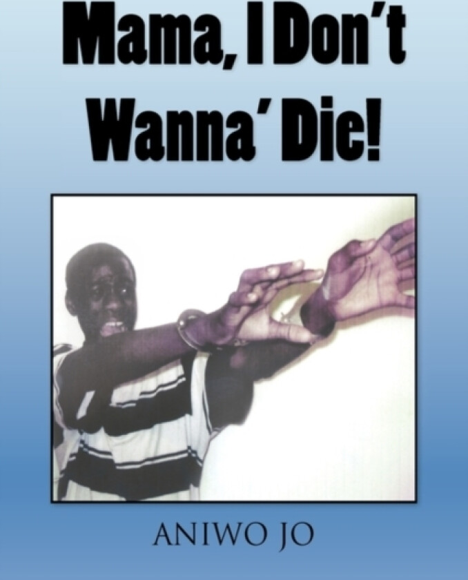 Mama, I Don't Wanna' Die! av Aniwo Jo (Hardcover)