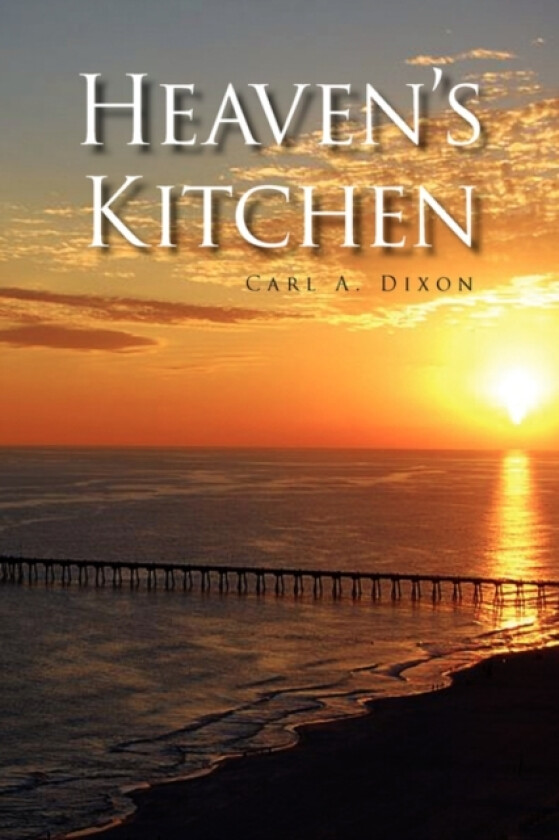 Heaven's Kitchen av Carl A Dixon (Hardcover)