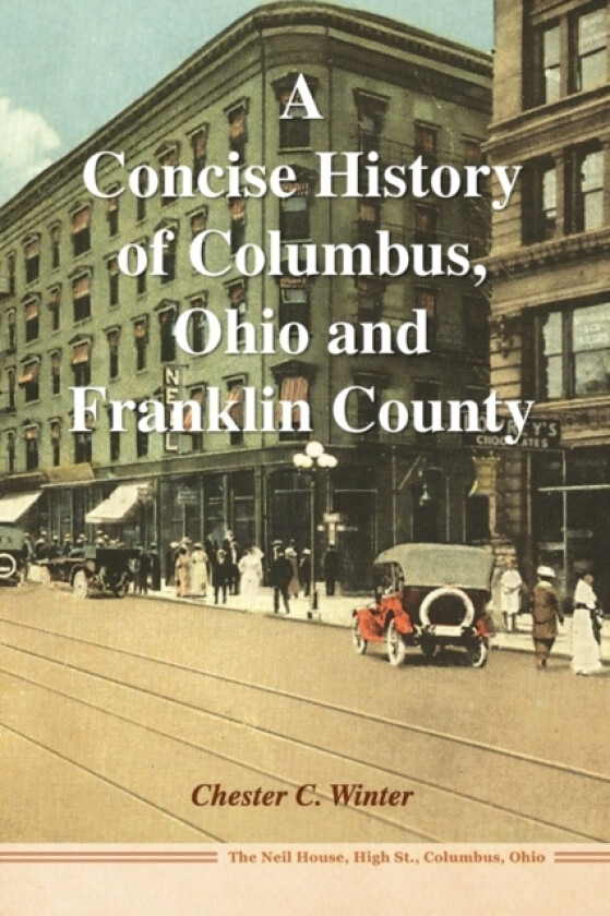 A Concise History of Columbus, Ohio and Franklin County av Chester C Winter (Paperback)