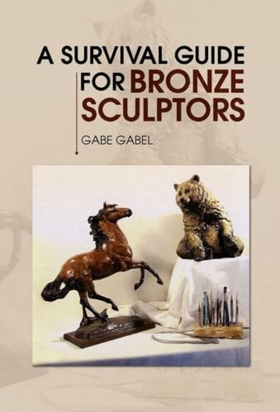 A Survival Guide for Bronze Sculptors av Gabe Gabel (Hardcover)