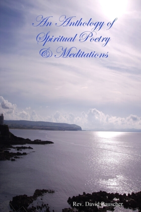 An Anthology of Spiritual Poetry & Meditations av Rev.David Bauscher (Paperback)