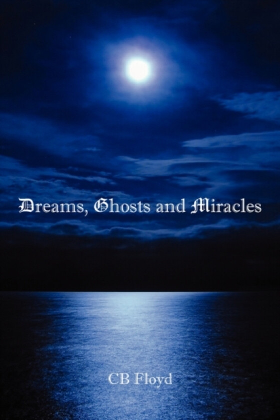 Dreams, Ghosts and Miracles av CB Floyd (Paperback)