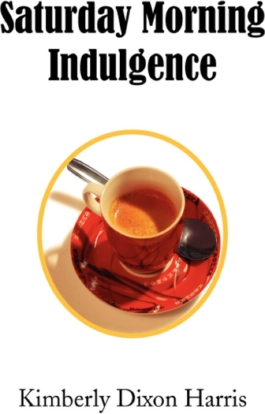 Saturday Morning Indulgence av Kimberly Dixon Harris (Paperback)