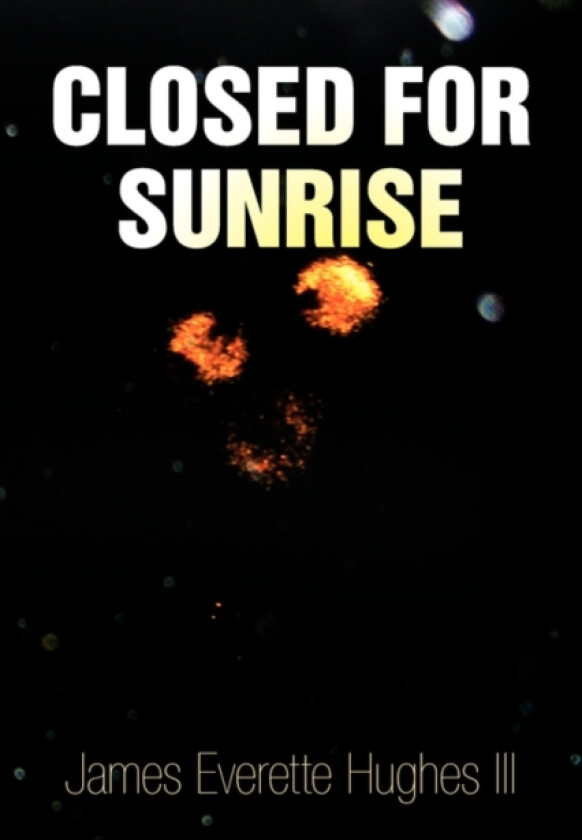 Closed for Sunrise av James Everette III Hughes (Paperback)