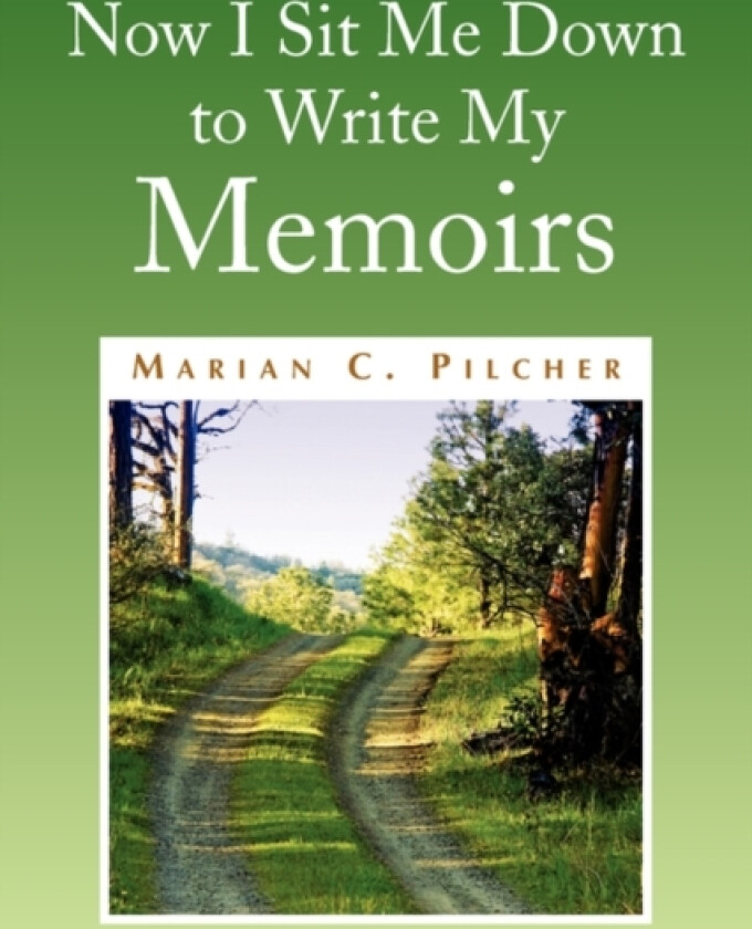 Now I Sit Me Down to Write My Memoirs av Marian C Pilcher (Paperback)