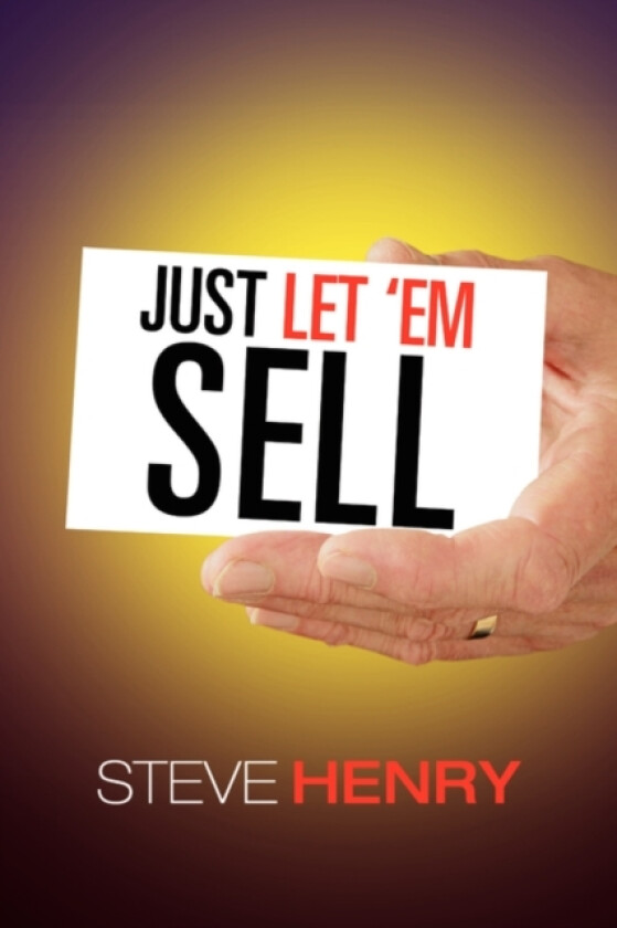 Just Let 'em Sell av Steven Henry (Hardcover)