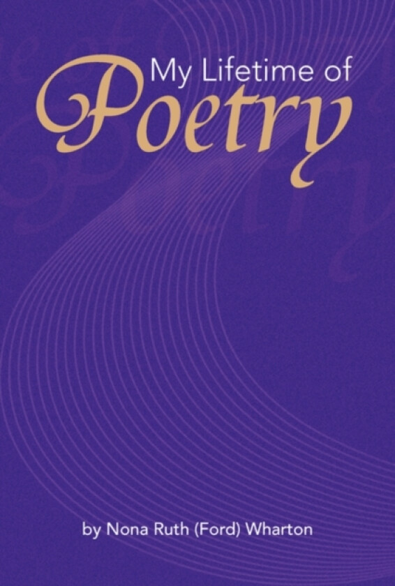 My Lifetime of Poetry av Ruth (Ford) Wh Nona Ruth Wharton, Nona Ruth Wharton (Paperback)