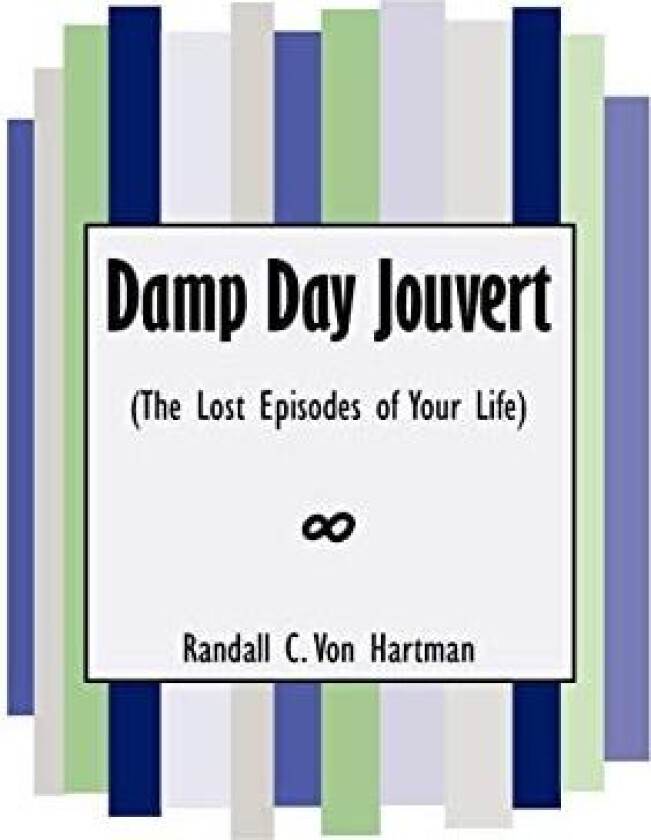 Damp Day Jouvert: (The Lost Episodes of Your Life) av Randall C. Von Hartman (Paperback)