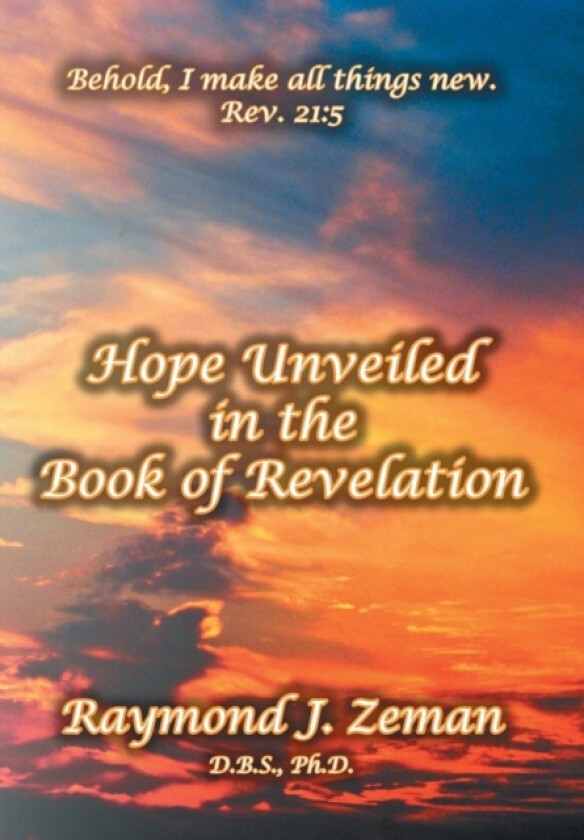 Hope Unveiled in the Book of Revelation av D B S PH D Raymond J Zeman (Hardcover)