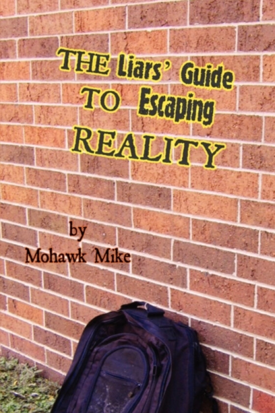 The Liars' Guide to Escaping Reality av Mohawk Mike (Paperback)
