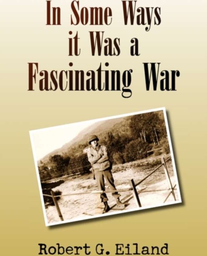 In Some Ways It Was a Fascinating War av Robert G Eiland (Paperback)
