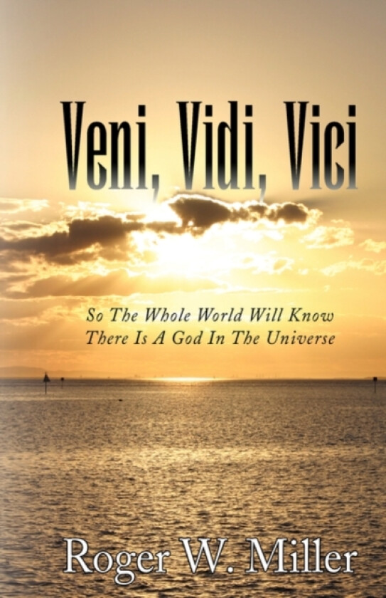 Veni, Vidi, Vici av Roger W Miller (Paperback)
