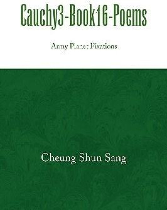 Cauchy3-Book16-Poems: Army Planet Fixations av Cheung Shun Sang (Paperback)