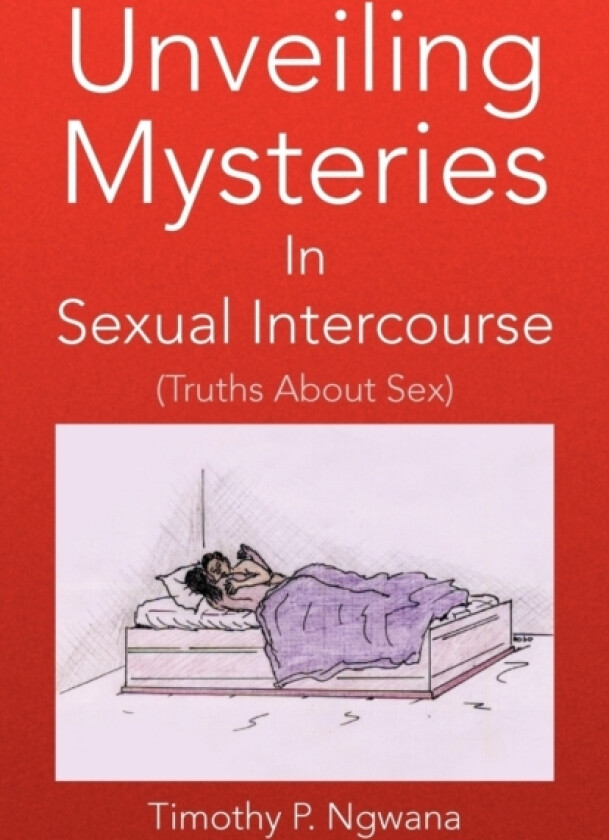 Unveiling Mysteries in Sexual Intercourse av Timothy P Ngwana (Paperback)