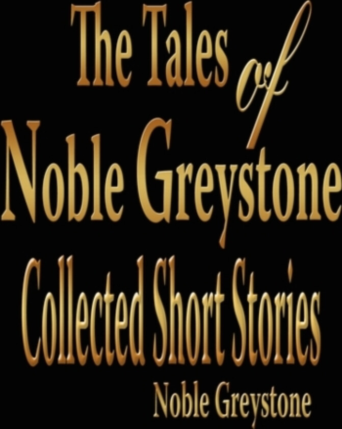 The Tales of Noble Greystone av Noble Greystone (Hardcover)