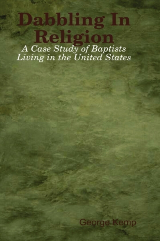 Dabbling In Religion: A Case Study of Baptists Living in the United States av George Kemp (Hardcover)
