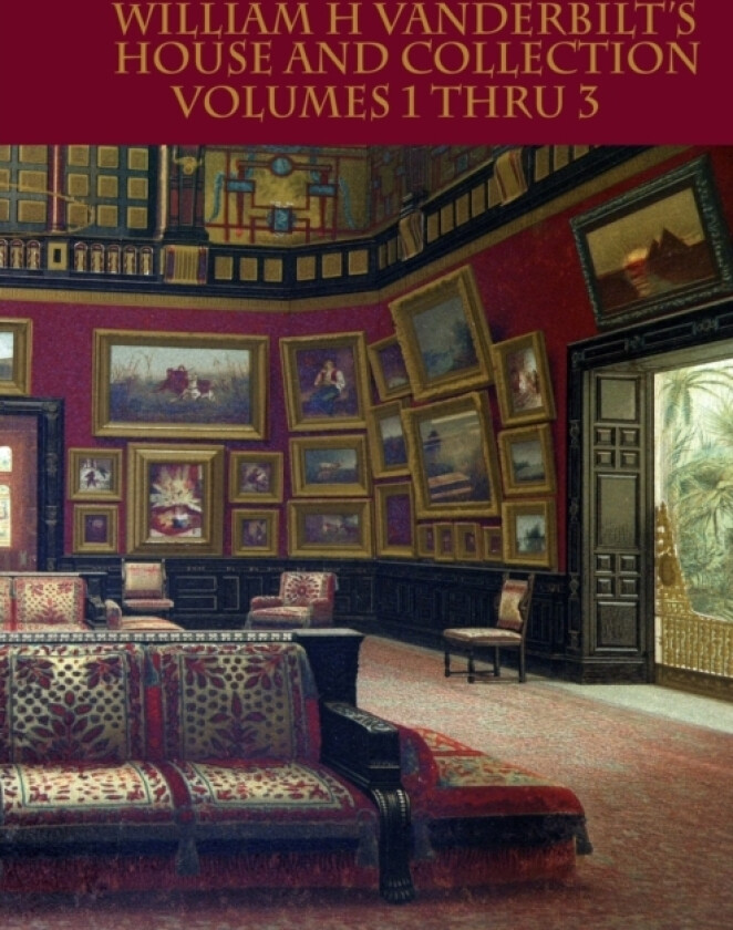William H Vanderbilt's House and Collection Volumes 1-3 av Edward Strahan (Paperback)