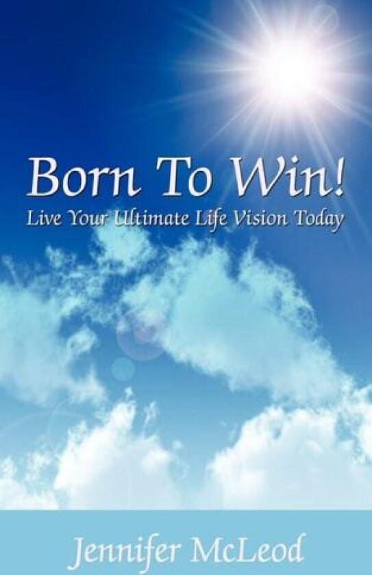 Born To Win! Live Your Ultimate Life Vision Today av Jennifer McLeod (Paperback)