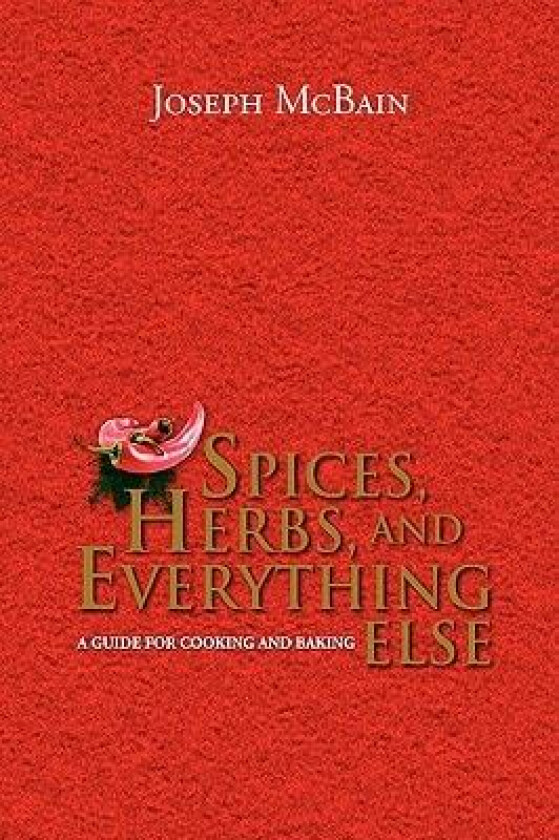 Spices, Herbs, and Everything Else av Joseph McBain (Hardcover)
