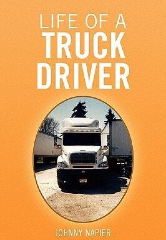 Life of a Truck Driver av Johnny Napier (Paperback)
