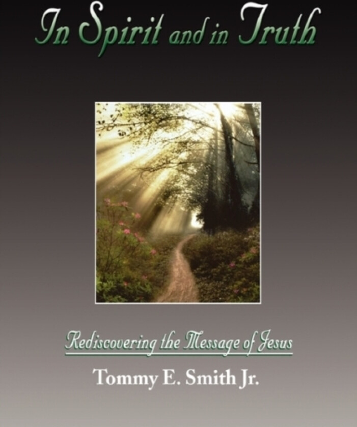 In Spirit and in Truth av Tommy E Jr Smith (Hardcover)
