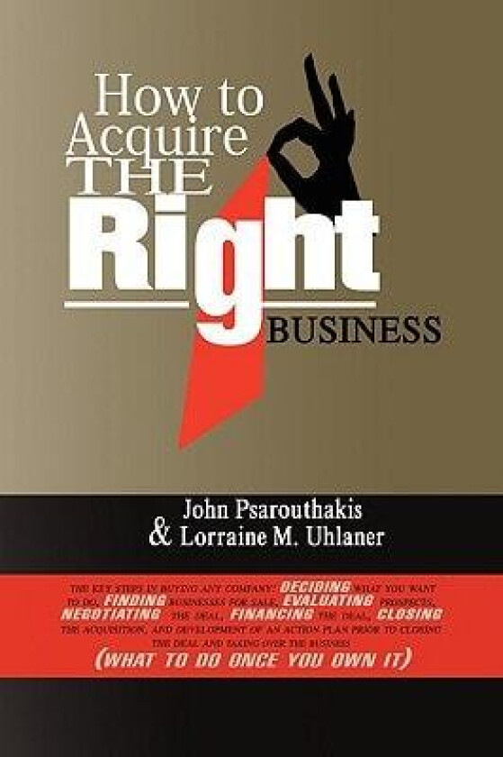 How to Acquire the Right Business av John Psarouthakis, John Psarouthakis and Lorraine Uhlaner (Paperback)