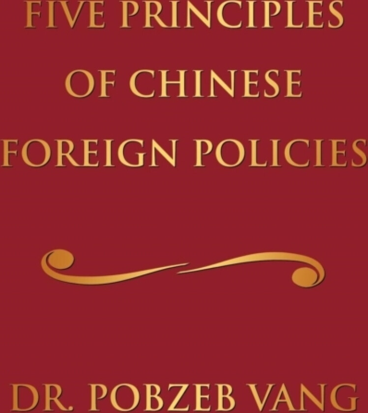 Five Principles of Chinese Foreign Policies av Pobzeb Vang (Paperback)