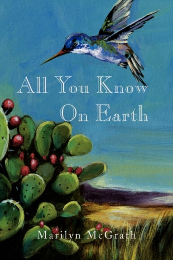 All You Know On Earth av Marilyn McGrath (Hardcover)