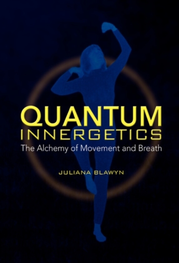 Quantum Innergetics av Juliana Blawyn (Hardcover)