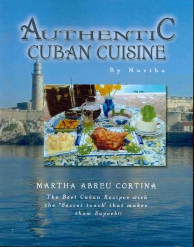 Authentic Cuban Cuisine by Martha av Martha Abreu Cortina (Paperback)